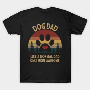 Dog Dad Like A Normal Dad Only More Awesome T-Shirt